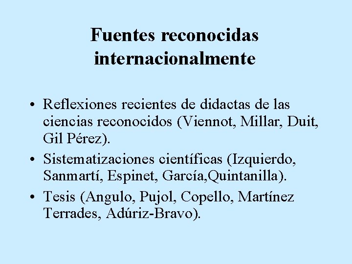 Fuentes reconocidas internacionalmente • Reflexiones recientes de didactas de las ciencias reconocidos (Viennot, Millar,