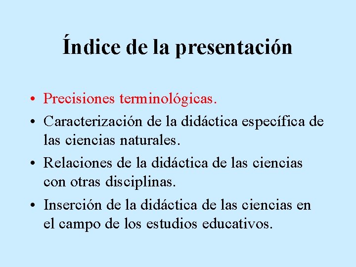 Índice de la presentación • Precisiones terminológicas. • Caracterización de la didáctica específica de