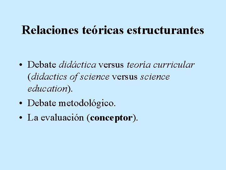 Relaciones teóricas estructurantes • Debate didáctica versus teoría curricular (didactics of science versus science