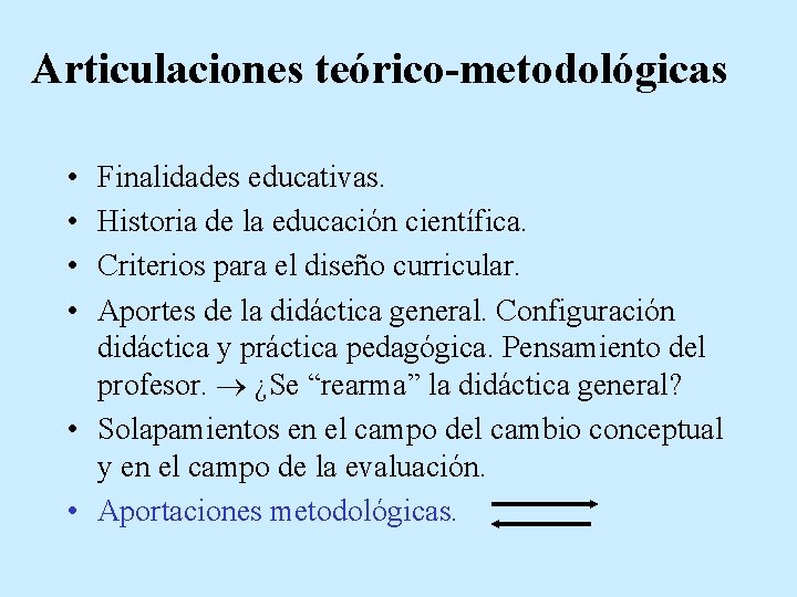 Articulaciones teórico-metodológicas • • Finalidades educativas. Historia de la educación científica. Criterios para el