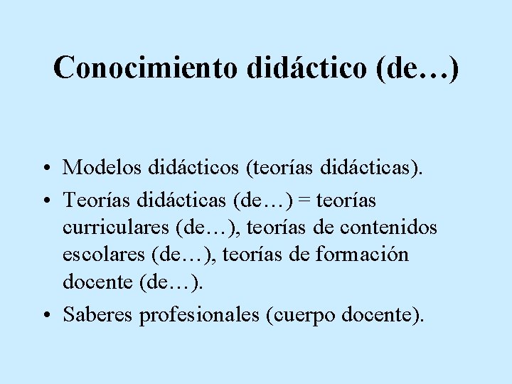 Conocimiento didáctico (de…) • Modelos didácticos (teorías didácticas). • Teorías didácticas (de…) = teorías