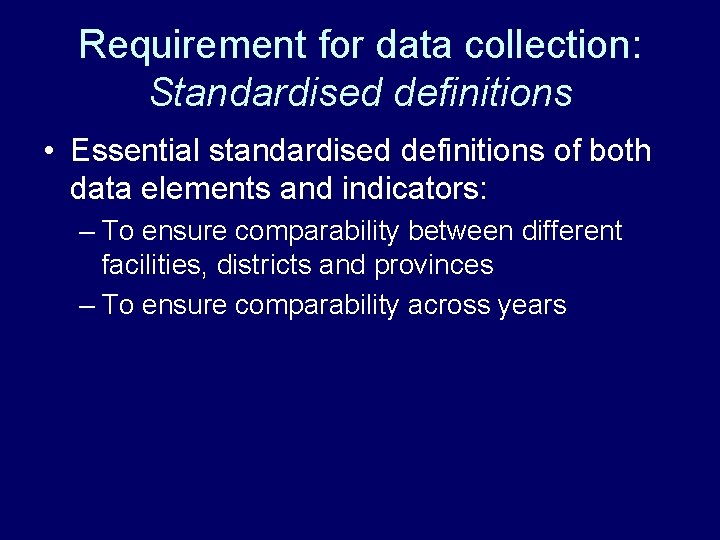 Requirement for data collection: Standardised definitions • Essential standardised definitions of both data elements