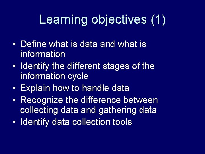 Learning objectives (1) • Define what is data and what is information • Identify