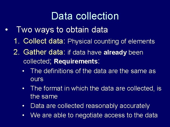 Data collection • Two ways to obtain data 1. Collect data: Physical counting of