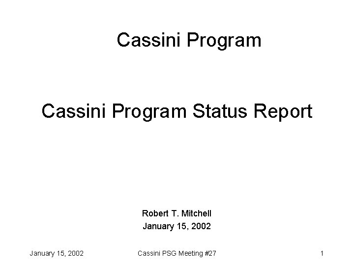 Cassini Program Status Report Robert T. Mitchell January 15, 2002 Cassini PSG Meeting #27