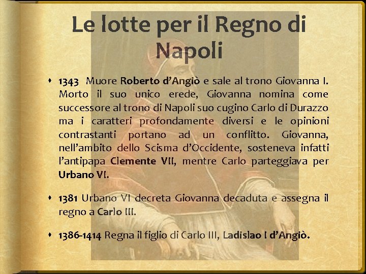 Le lotte per il Regno di Napoli 1343 Muore Roberto d’Angiò e sale al