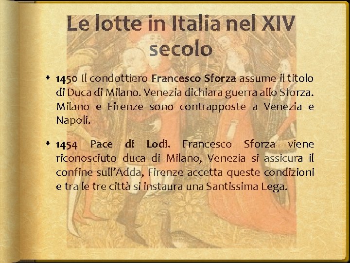 Le lotte in Italia nel XIV secolo 1450 Il condottiero Francesco Sforza assume il