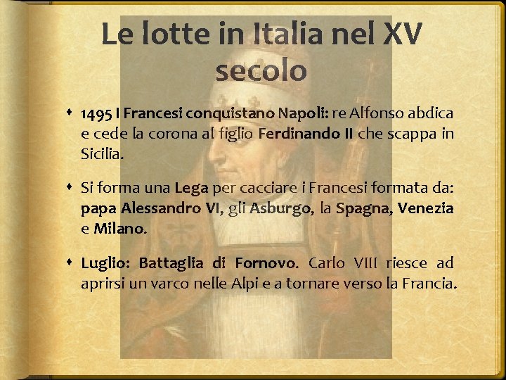 Le lotte in Italia nel XV secolo 1495 I Francesi conquistano Napoli: re Alfonso