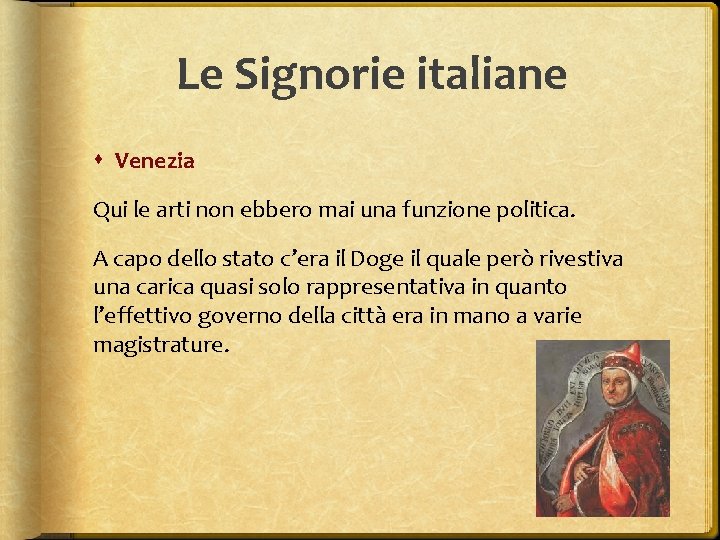 Le Signorie italiane Venezia Qui le arti non ebbero mai una funzione politica. A