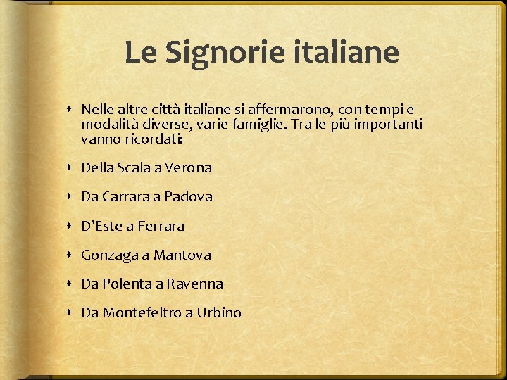 Le Signorie italiane Nelle altre città italiane si affermarono, con tempi e modalità diverse,