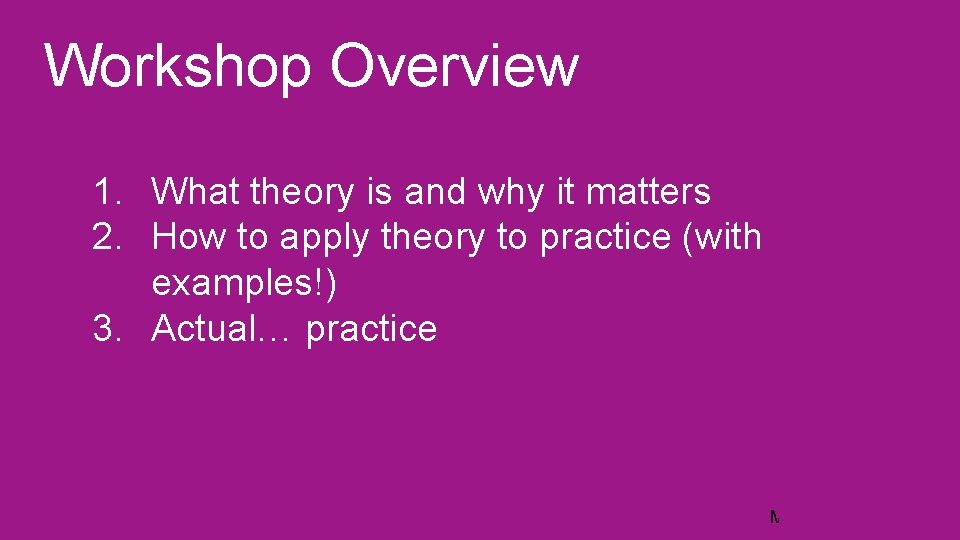 Workshop Overview 1. What theory is and why it matters 2. How to apply