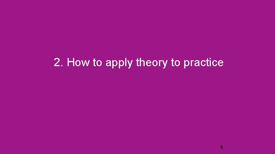 2. How to apply theory to practice Jens Martensson p 9 