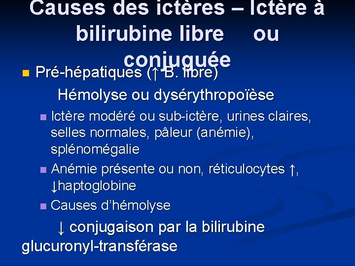 Causes des ictères – Ictère à bilirubine libre ou conjuguée n Pré-hépatiques (↑ B.