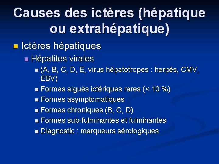 Causes des ictères (hépatique ou extrahépatique) n Ictères hépatiques n Hépatites virales n (A,