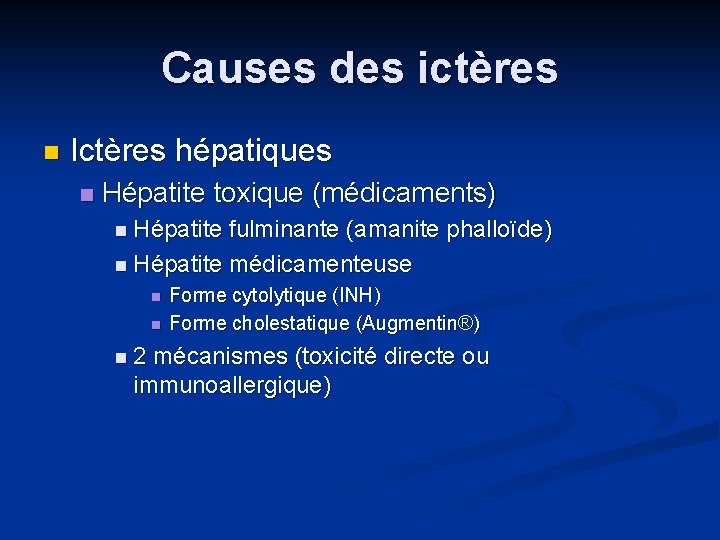 Causes des ictères n Ictères hépatiques n Hépatite toxique (médicaments) n Hépatite fulminante (amanite