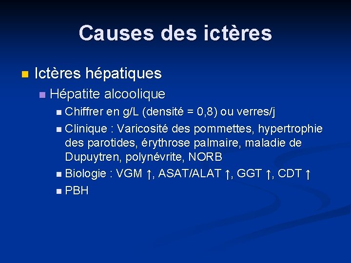 Causes des ictères n Ictères hépatiques n Hépatite alcoolique n Chiffrer en g/L (densité