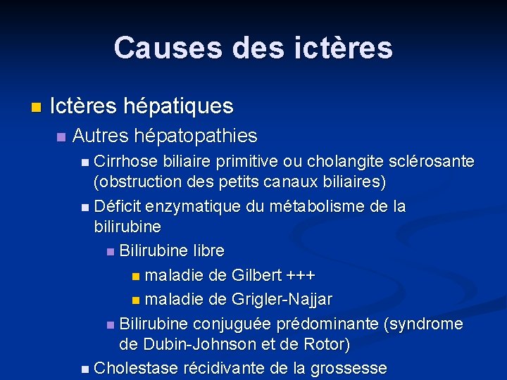 Causes des ictères n Ictères hépatiques n Autres hépatopathies n Cirrhose biliaire primitive ou