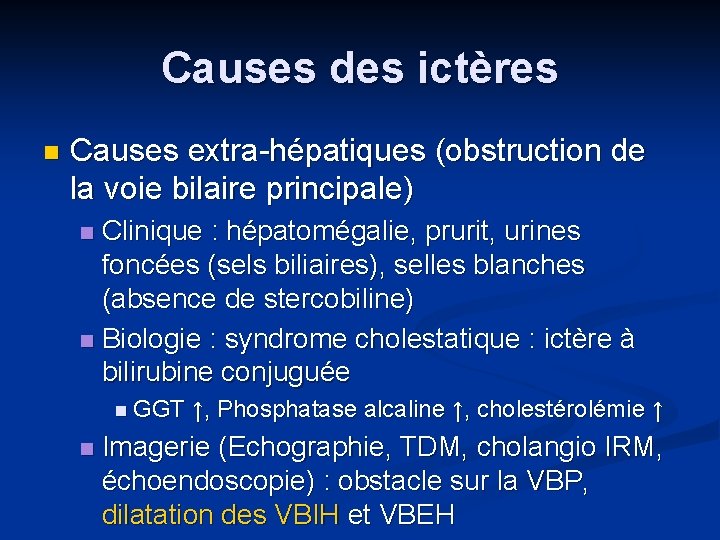 Causes des ictères n Causes extra-hépatiques (obstruction de la voie bilaire principale) Clinique :