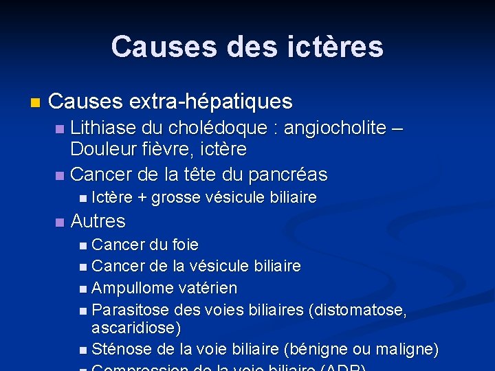 Causes des ictères n Causes extra-hépatiques Lithiase du cholédoque : angiocholite – Douleur fièvre,