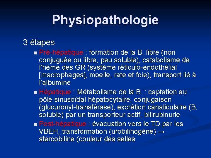 Physiopathologie 3 étapes n Pré-hépatique : formation de la B. libre (non conjuguée ou