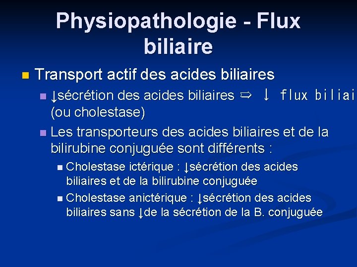 Physiopathologie - Flux biliaire n Transport actif des acides biliaires ↓sécrétion des acides biliaires