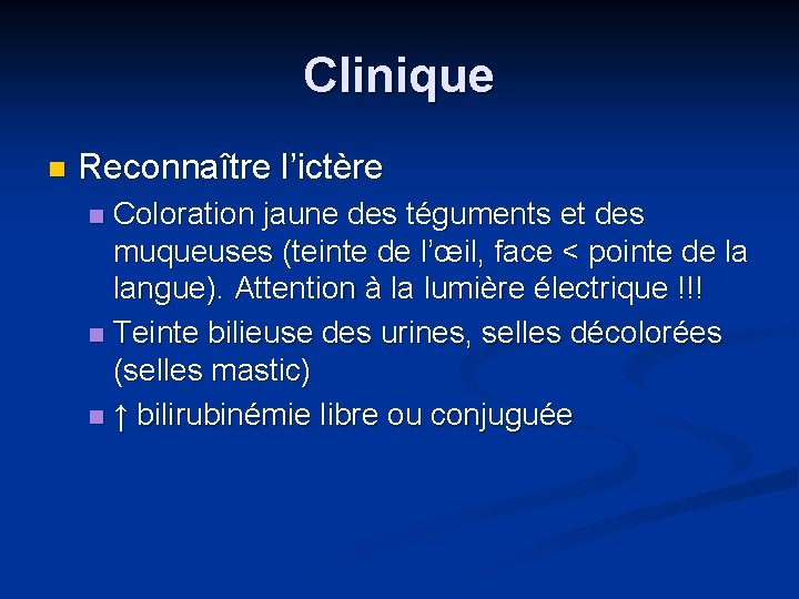 Clinique n Reconnaître l’ictère Coloration jaune des téguments et des muqueuses (teinte de l’œil,