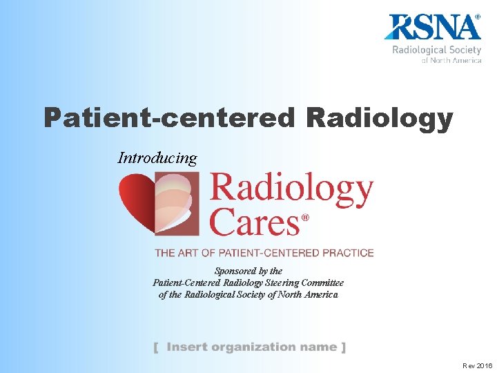 Patient-centered Radiology Introducing Sponsored by the Patient-Centered Radiology Steering Committee of the Radiological Society