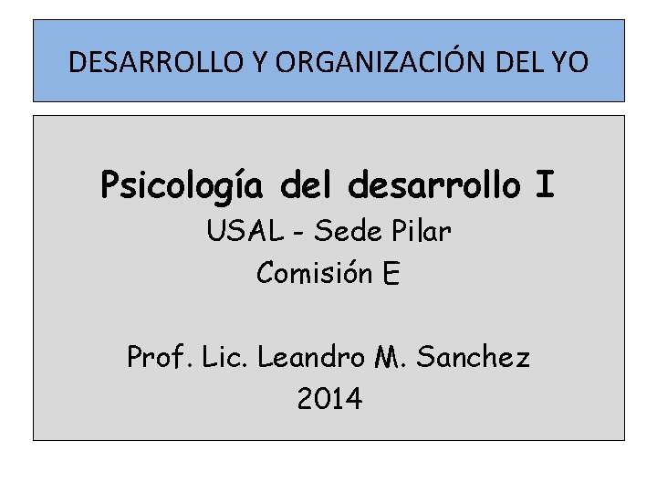 DESARROLLO Y ORGANIZACIÓN DEL YO Psicología del desarrollo I USAL - Sede Pilar Comisión