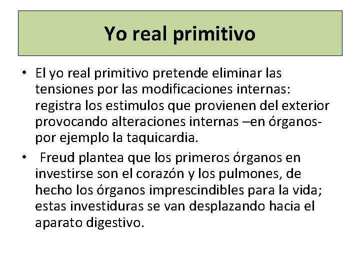 Yo real primitivo • El yo real primitivo pretende eliminar las tensiones por las