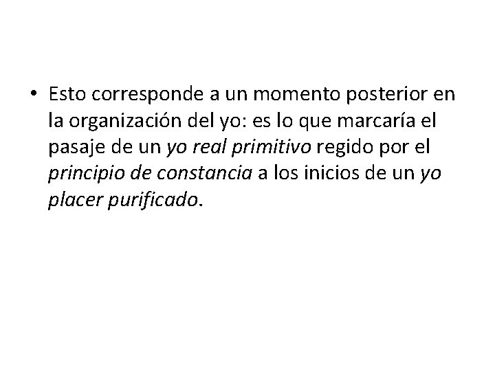  • Esto corresponde a un momento posterior en la organización del yo: es