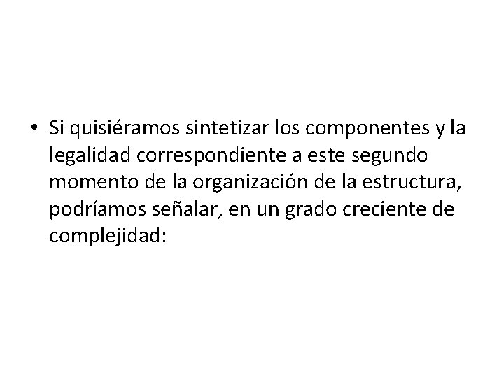  • Si quisiéramos sintetizar los componentes y la legalidad correspondiente a este segundo