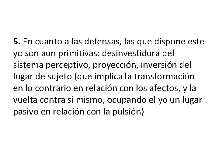 5. En cuanto a las defensas, las que dispone este yo son aun primitivas:
