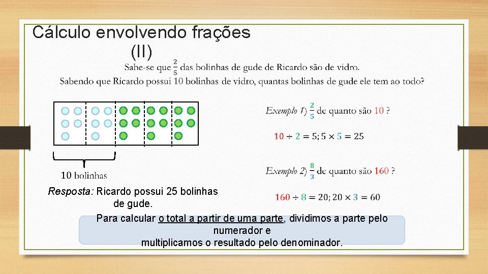 Cálculo envolvendo frações (II) Resposta: Ricardo possui 25 bolinhas de gude. Para calcular o