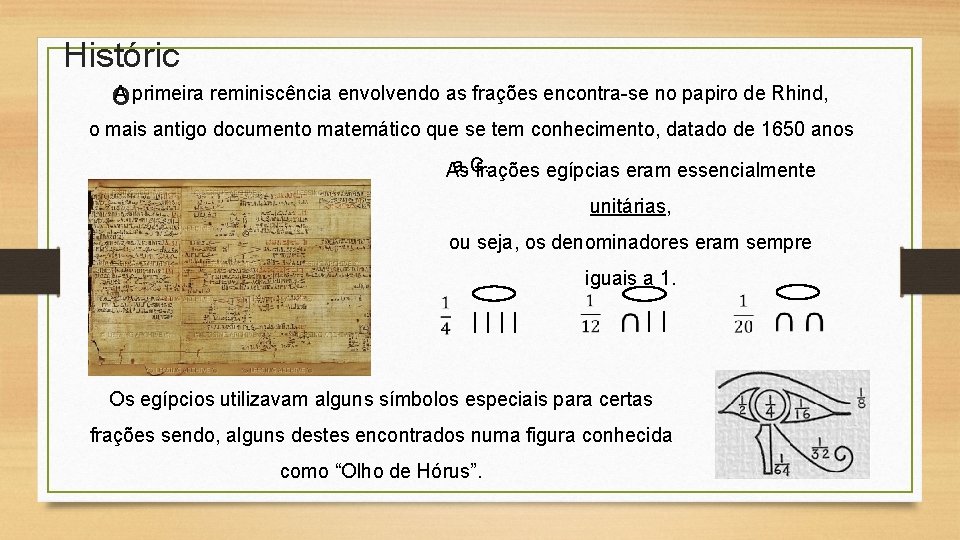 Históric A primeira reminiscência envolvendo as frações encontra-se no papiro de Rhind, o o