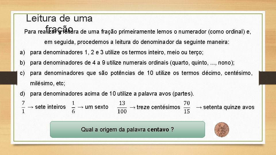 Leitura de uma fração Para realizar a leitura de uma fração primeiramente lemos o