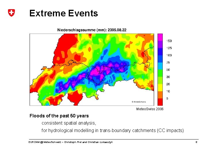 Extreme Events Meteo. Swiss 2006 Floods of the past 50 years consistent spatial analysis,