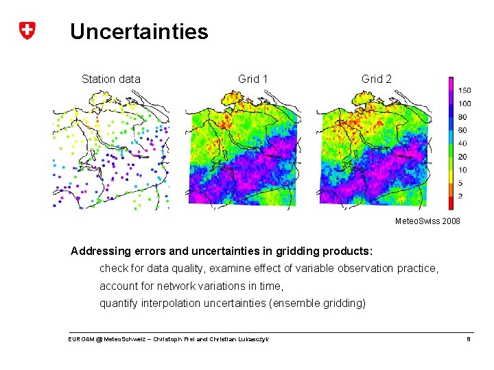 Uncertainties Station data Grid 1 Grid 2 Meteo. Swiss 2008 Addressing errors and uncertainties