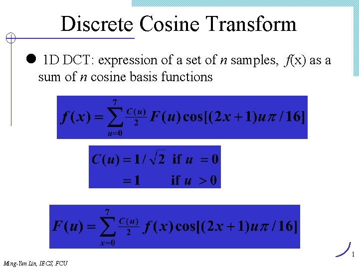 Discrete Cosine Transform l 1 D DCT: expression of a set of n samples,
