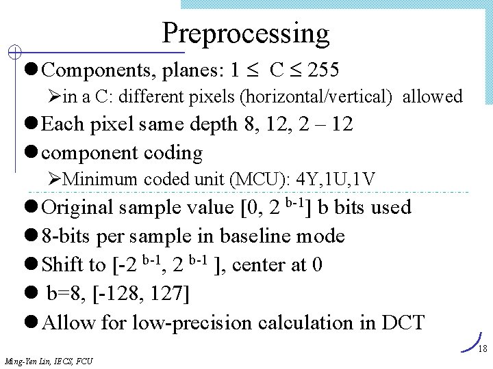 Preprocessing l Components, planes: 1 C 255 Øin a C: different pixels (horizontal/vertical) allowed