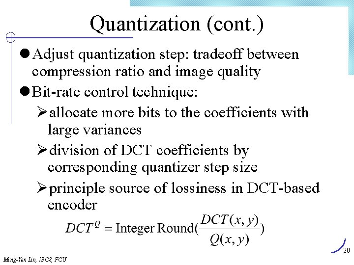 Quantization (cont. ) l Adjust quantization step: tradeoff between compression ratio and image quality