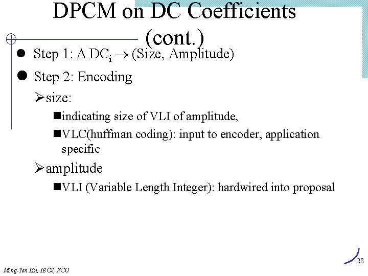 DPCM on DC Coefficients (cont. ) l Step 1: DCi (Size, Amplitude) l Step