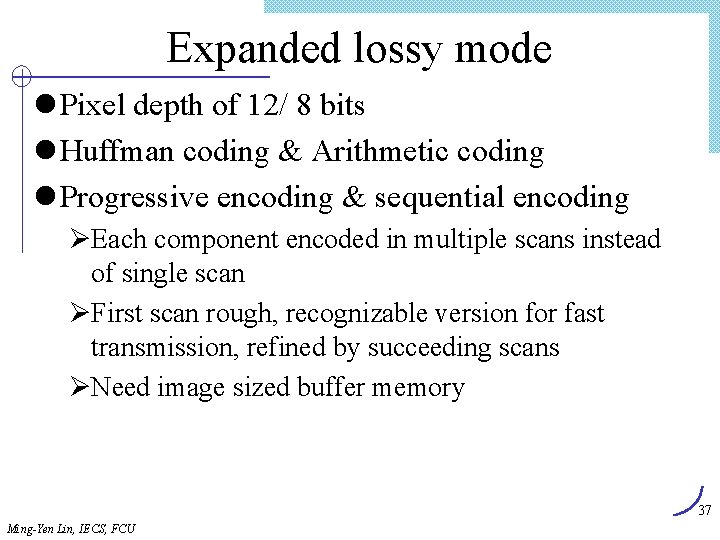 Expanded lossy mode l Pixel depth of 12/ 8 bits l Huffman coding &
