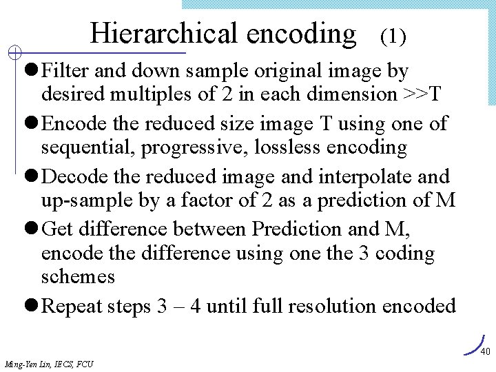 Hierarchical encoding (1) l Filter and down sample original image by desired multiples of