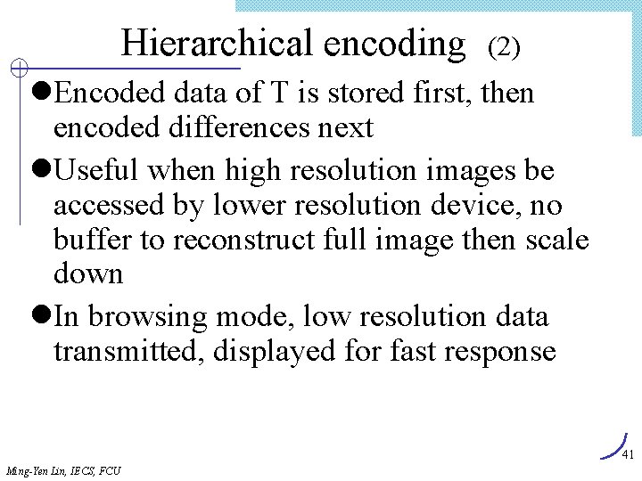 Hierarchical encoding (2) l. Encoded data of T is stored first, then encoded differences