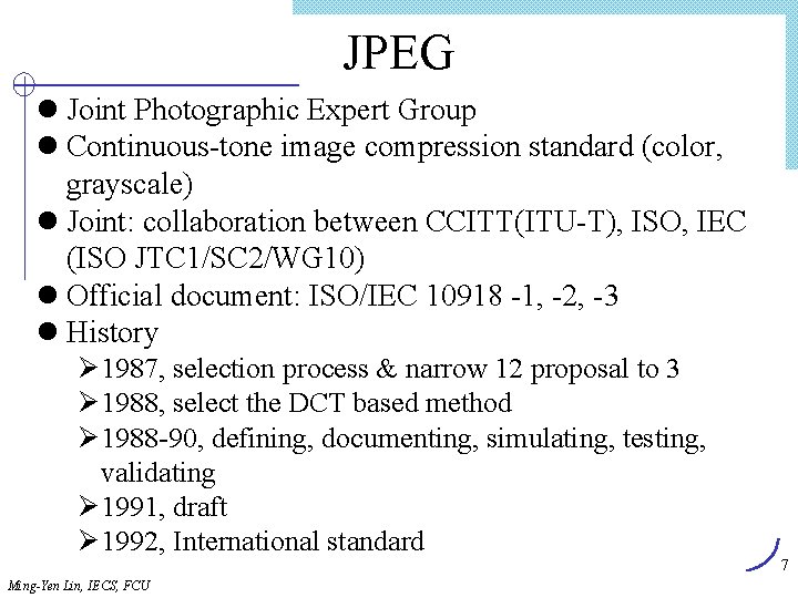JPEG l Joint Photographic Expert Group l Continuous-tone image compression standard (color, grayscale) l