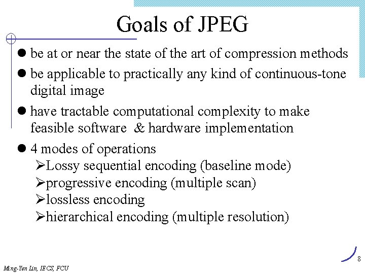 Goals of JPEG l be at or near the state of the art of