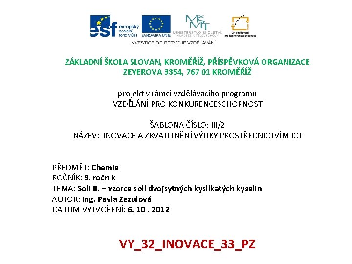 ZÁKLADNÍ ŠKOLA SLOVAN, KROMĚŘÍŽ, PŘÍSPĚVKOVÁ ORGANIZACE ZEYEROVA 3354, 767 01 KROMĚŘÍŽ projekt v rámci ZÁKLADNÍ ŠKOLA SLOVAN, KROMĚŘÍŽ, PŘÍSPĚVKOVÁ ORGANIZACE ZEYEROVA 3354, 767 01 KROMĚŘÍŽ projekt v rámci