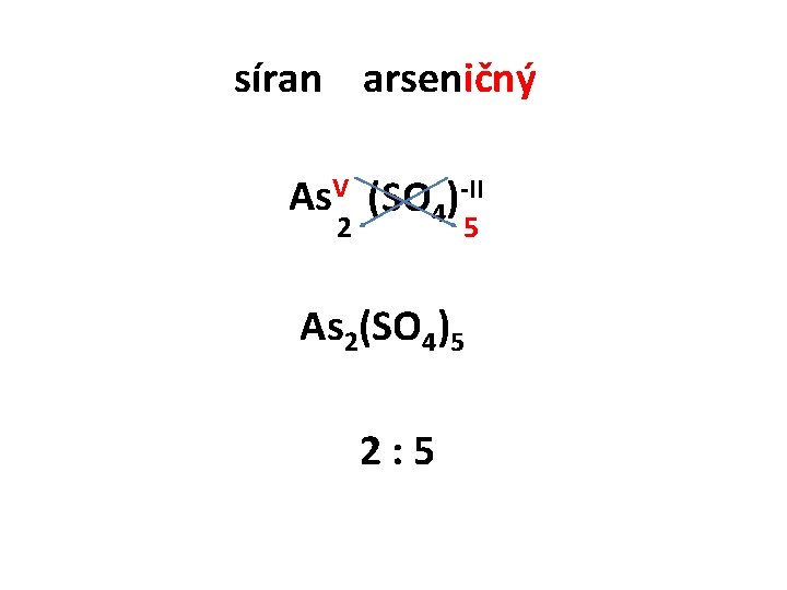 síran arseničný As. V (SO 4)-II 2 5 As 2(SO 4)5 2: 5 