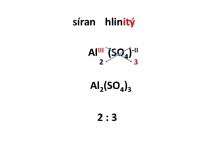síran hlinitý Al. III (SO 4)-II 2 Al 2(SO 4)3 2: 3 3 síran hlinitý Al. III (SO 4)-II 2 Al 2(SO 4)3 2: 3 3