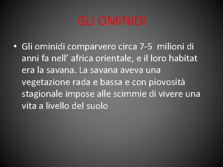 GLI OMINIDI • Gli ominidi comparvero circa 7 -5 milioni di anni fa nell’